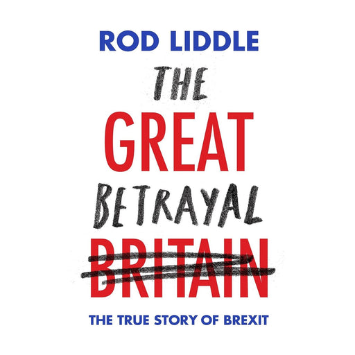 The Great Betrayal by Rod Liddle  (HB) - The Book Bundle
