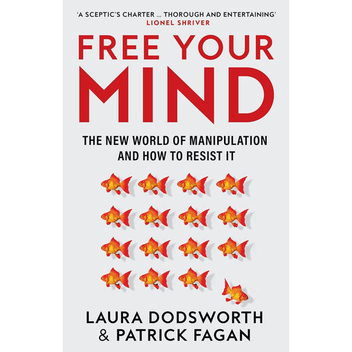 Free Your Mind: The must-read expert guide on how to identify techniques to influence you and how to resist them by Laura Dodsworth - The Book Bundle