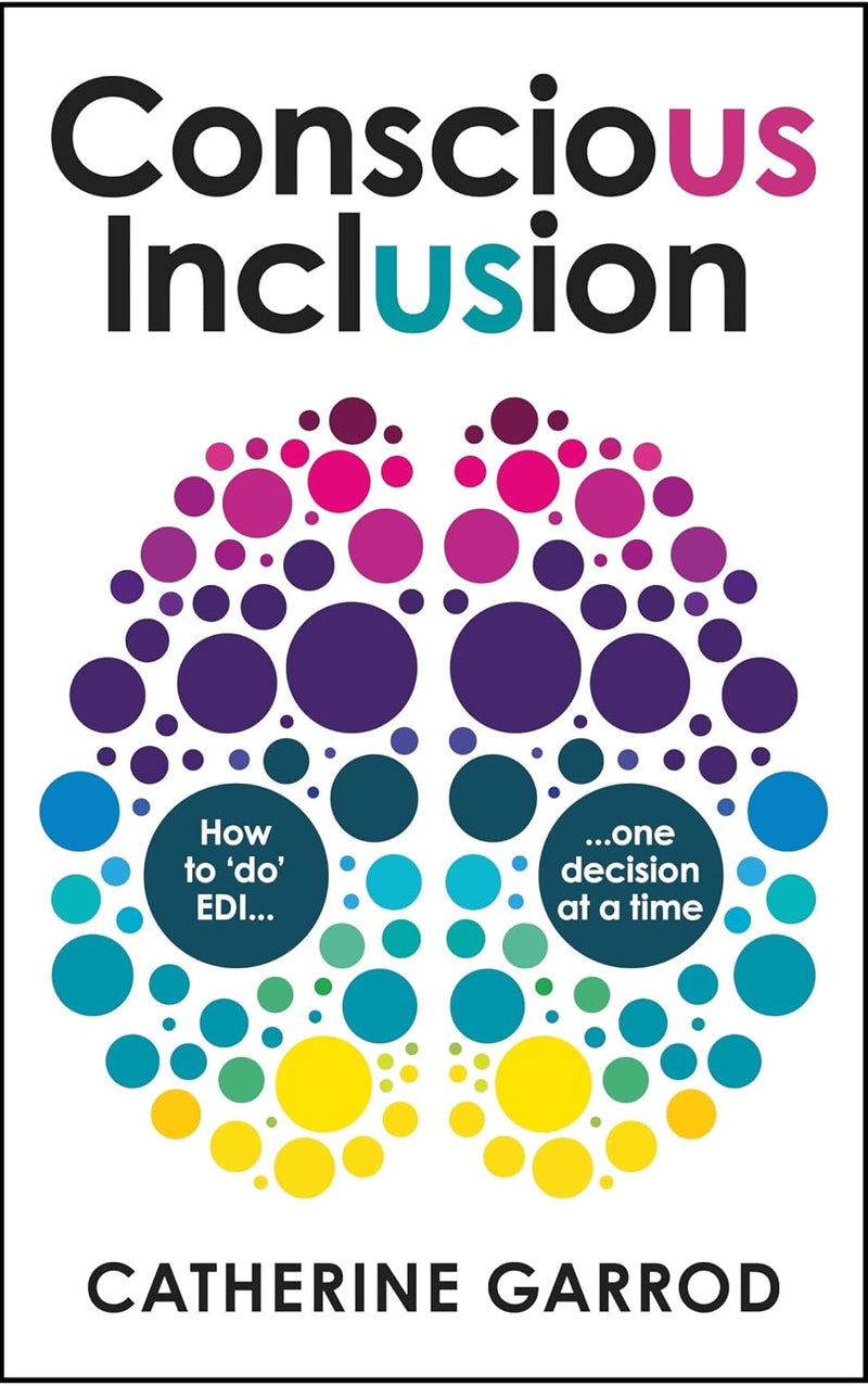 Conscious Inclusion: How to ‘Do’ EDI, One Decision at a Time by Catherine Garrod - Non Fiction - Paperback