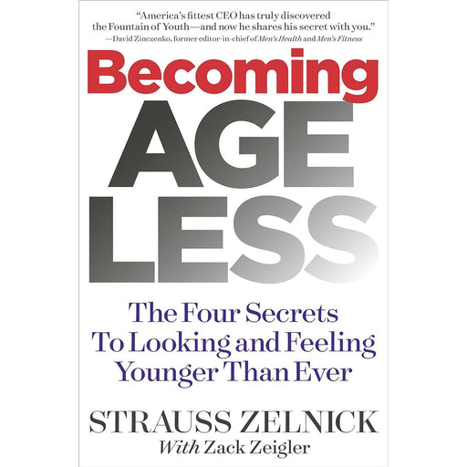 Becoming Ageless: The Four Secrets to Looking and Feeling Younger Than Ever by Strauss Zelnick (HB) - The Book Bundle