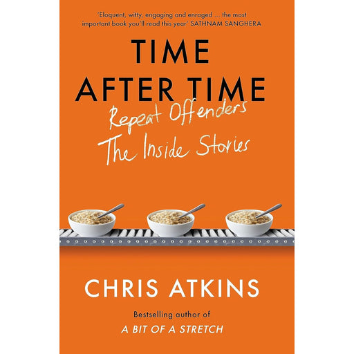 Time After Time: Repeat Offenders – the Inside Stories, from bestselling author of A BIT OF A STRETCH by Chris Atkins - The Book Bundle