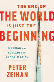 Book cover image for "The End of the World Is Just the Beginning" by Peter Zeihan, published by Harper Business, featuring a map design.