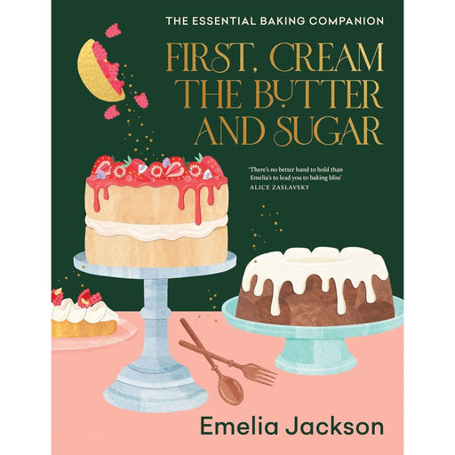 First, Cream the Butter and Sugar: A complete baking companion: The essential baking companion - The Book Bundle