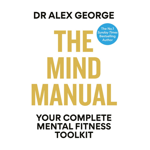 The Mind Manual: Your Complete Mental Fitness Toolkit (Dr Alex George) - The Book Bundle