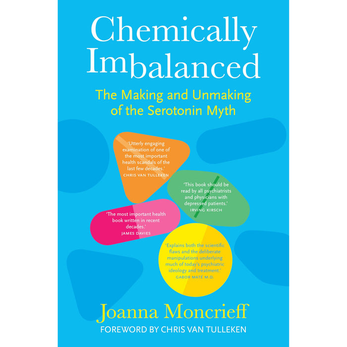 Chemically Imbalanced: The Making and Unmaking of the Serotonin Myth - The Book Bundle