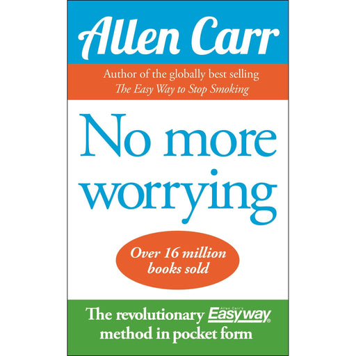 No More Worrying: The revolutionary Allen Carr's Easyway method in pocket form (Allen Carr's Easyway, 5) - The Book Bundle