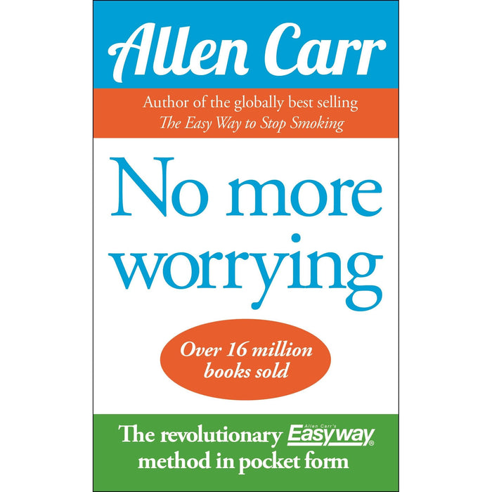 No More Worrying: The revolutionary Allen Carr's Easyway method in pocket form (Allen Carr's Easyway, 5) - The Book Bundle