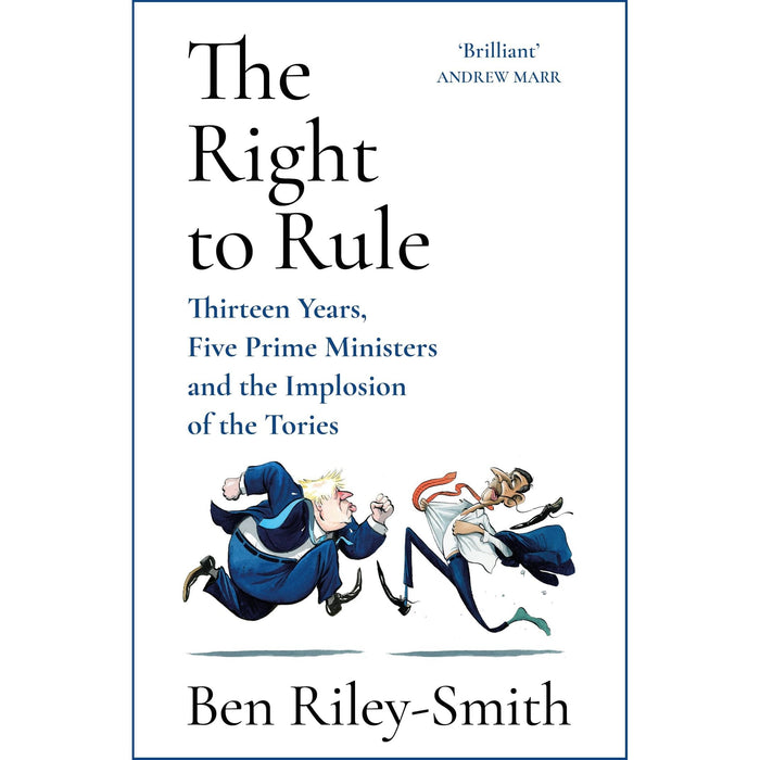 The Right to Rule: Thirteen Years, Five Prime Ministers and the Implosion of the Tories - The Book Bundle