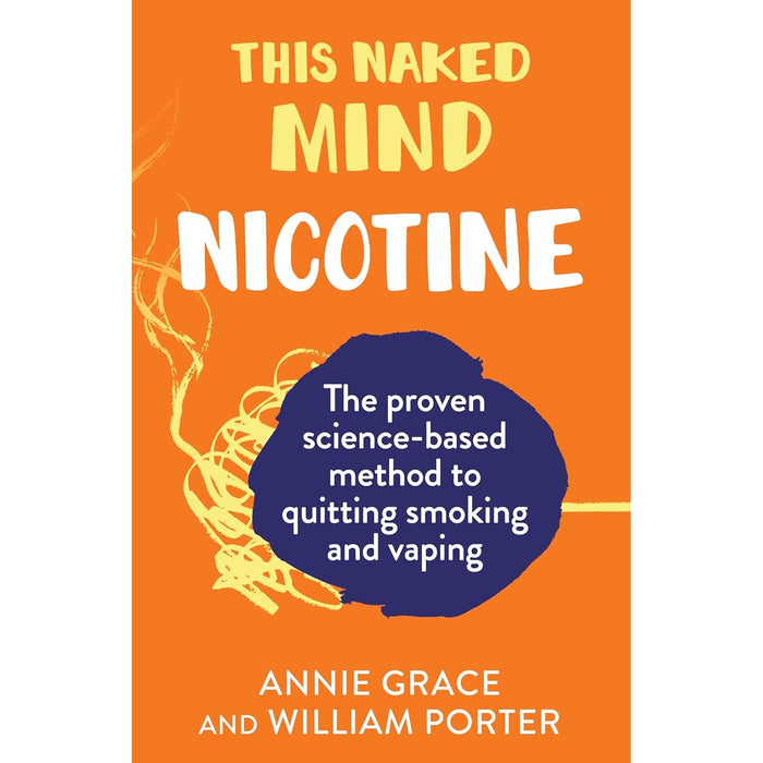 This Naked Mind: Nicotine: A realistic, step-by-step guide to help you stop smoking, stop vaping and start living - The Book Bundle