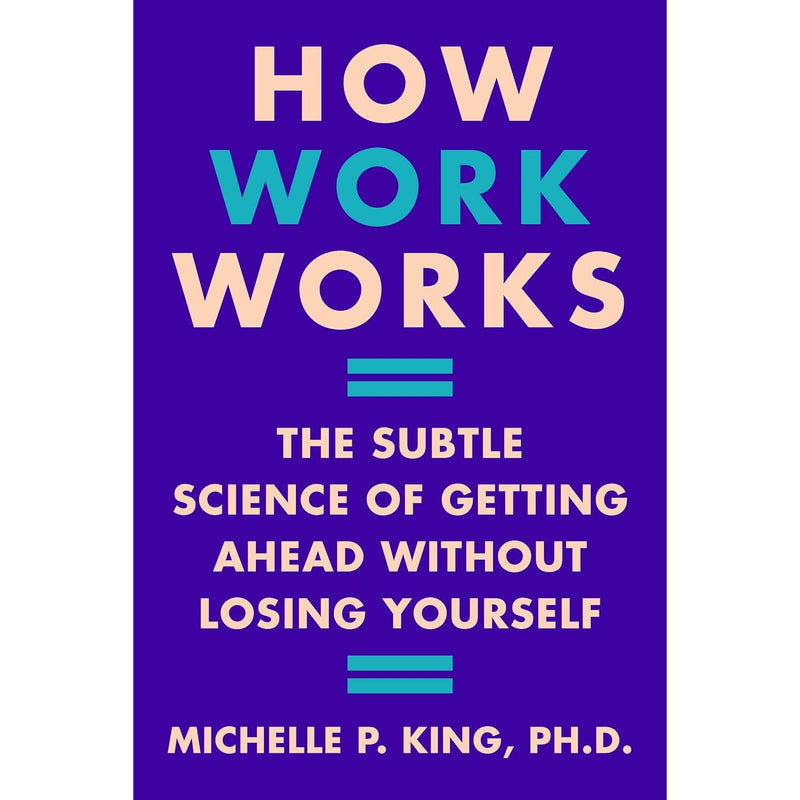 How Work Works: The Subtle Science of Getting Ahead Without Losing Yourself - The Book Bundle