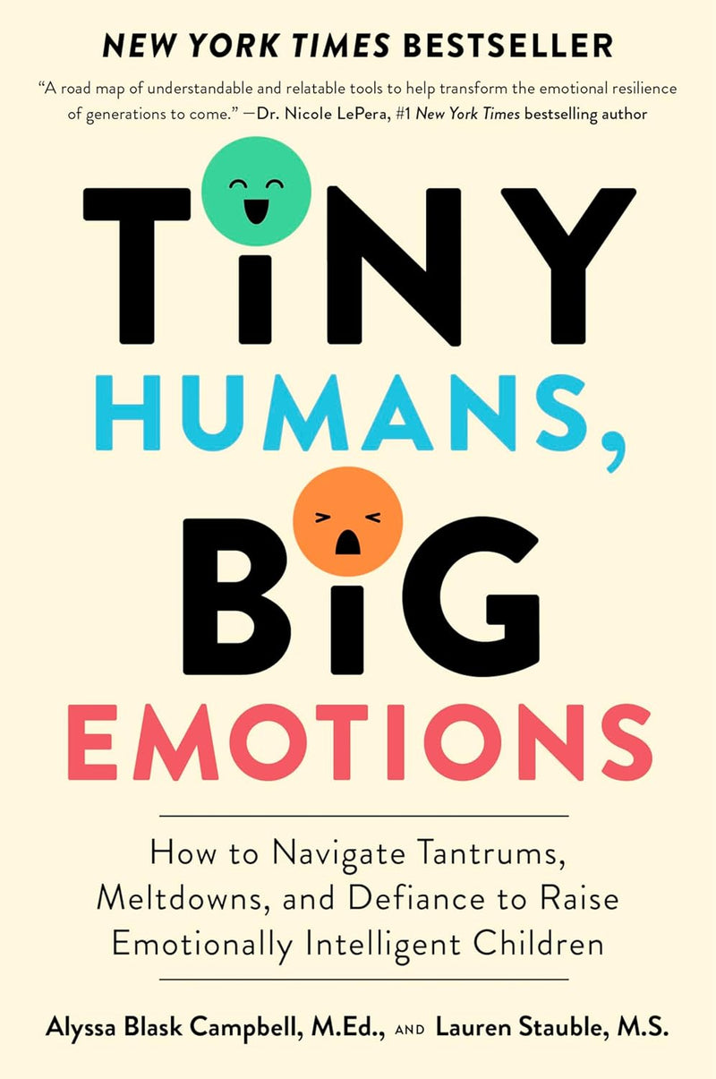 Tiny Humans, Big Emotions: A Practical Guide to Tantrums and Defiance for Emotionally Intelligent Children