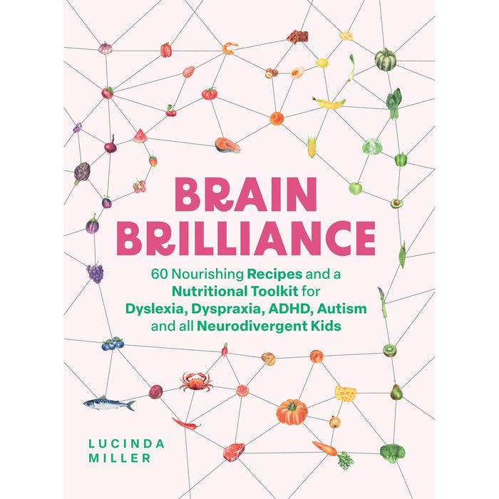Brain Brilliance: 60 Nourishing Recipes And A Nutritional Toolkit For Dyslexia, Dyspraxia, ADHD, Autism and All Neurodivergent Kids - The Book Bundle