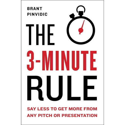 The 3-Minute Rule: Saying Less to Get More from Any Pitch or Presentation - The Book Bundle