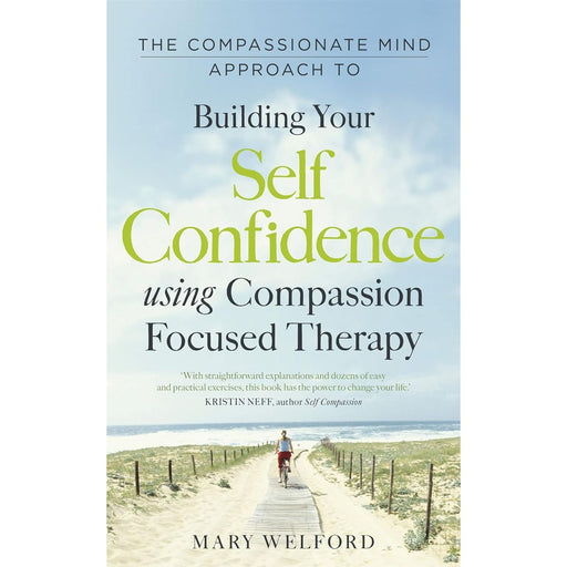 The Compassionate Mind Approach to Building Self-Confidence: Series editor, Paul Gilbert (Compassion Focused Therapy) by Mary Welford - The Book Bundle