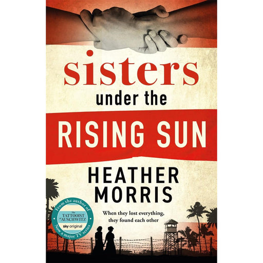 Sisters under the Rising Sun: A powerful story from the author of The Tattooist of Auschwitz by Heather Morris - The Book Bundle
