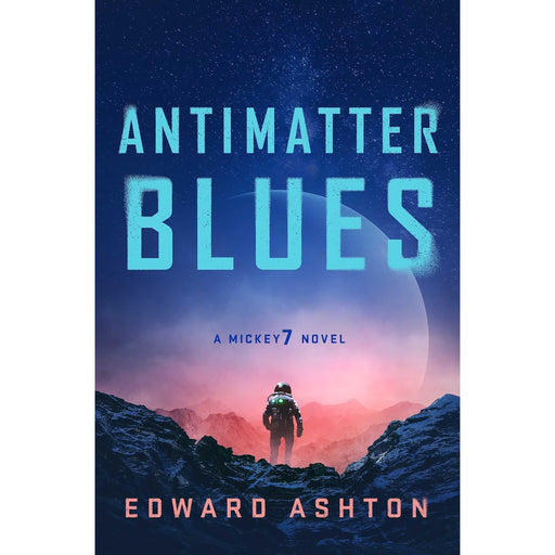 Antimatter Blues: The sequel to Mickey7, now major motion picture Mickey 17! (A Mickey7 Novel) - The Book Bundle