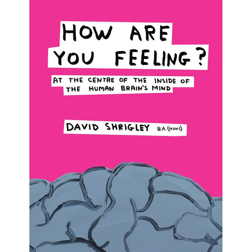 How are You Feeling?: At the Centre of the Inside of The Human Brain's Mind by David Shrigley  (HB) - The Book Bundle