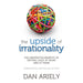 The Upside of Irrationality: The Unexpected Benefits of Defying Logic at Work and at Home by Dan Ariel - The Book Bundle