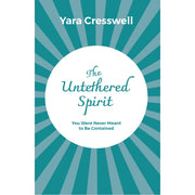 The Untethered Spirit : You Were Never Meant to Be Contained  by Yara Cresswell - The Book Bundle