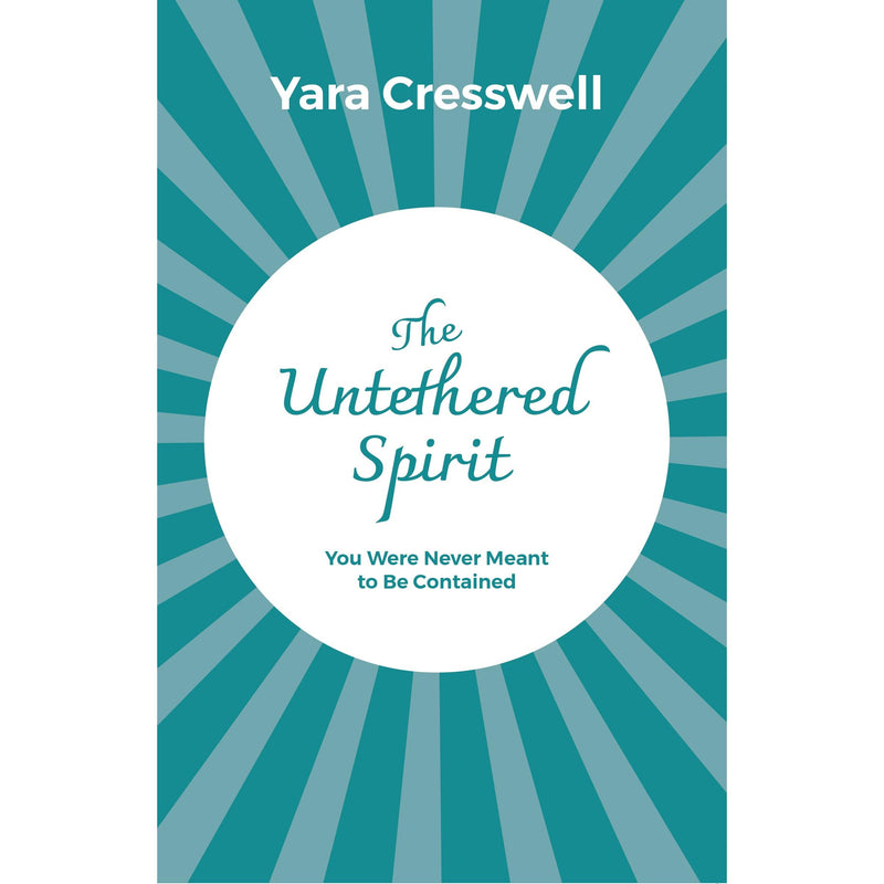 The Untethered Spirit : You Were Never Meant to Be Contained  by Yara Cresswell - The Book Bundle
