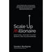 Scale Up Millionaire: How To Sell Your Way To A Fast Growth, High Value Enterprise - The Book Bundle