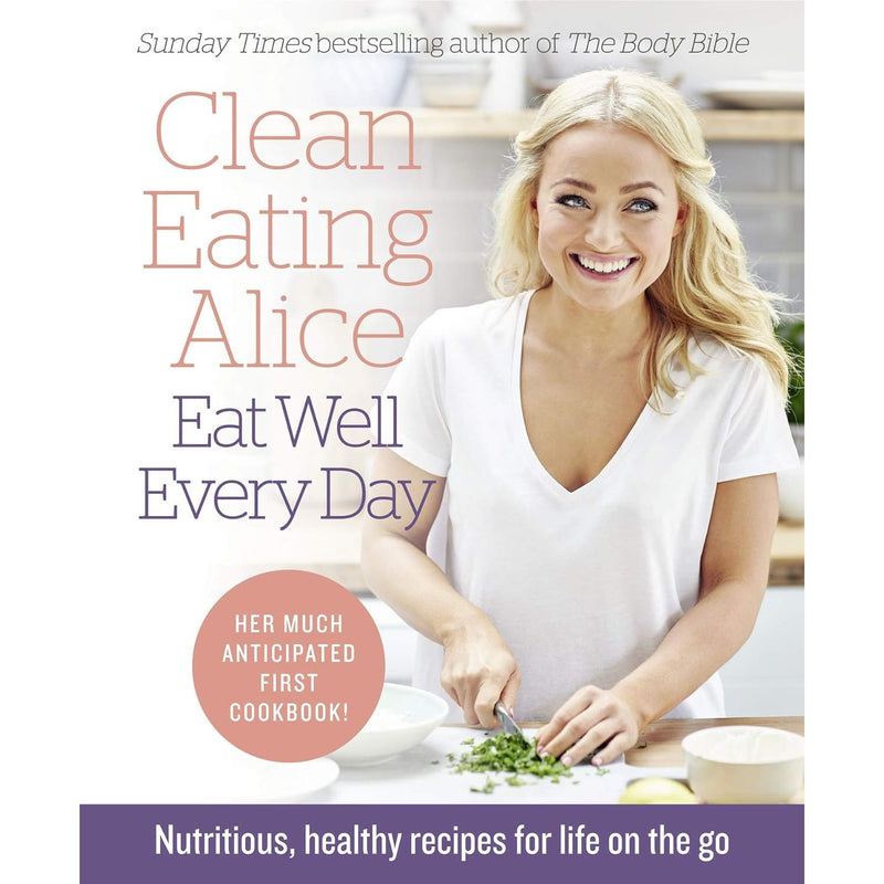 Alice Liveing 3 Books Set(Give Me Strength  (HB), Clean Eating Alice The Body Bible, Clean Eating Alice Eat Well Every Day) - The Book Bundle