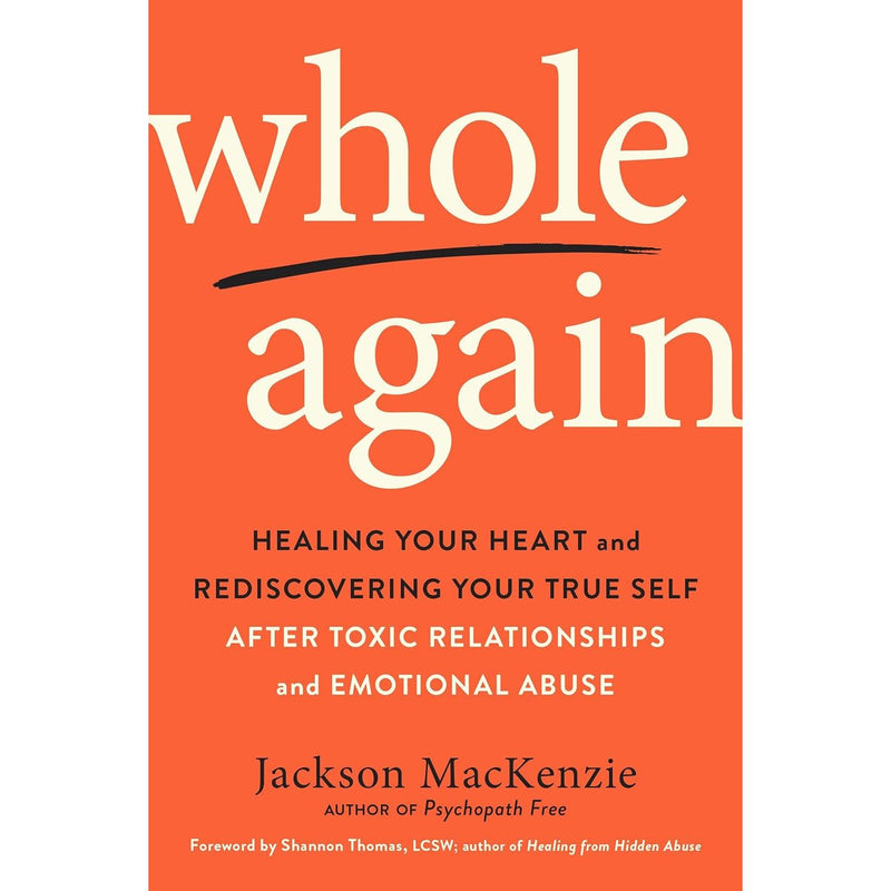 Whole Again: Healing Your Heart and Rediscovering Your True Self After Toxic Relationships and Emotional Abuse - The Book Bundle