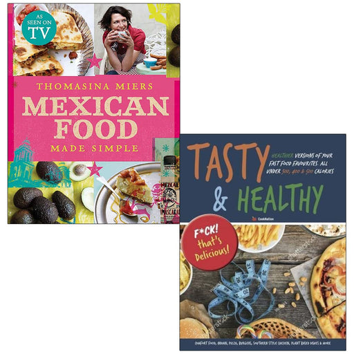 Mexican Food Made Simple [Hardcover] By Thomasina Miers and Tasty and Healthy F*ck That's Delicious By Iota 2 Books Collection Set - The Book Bundle