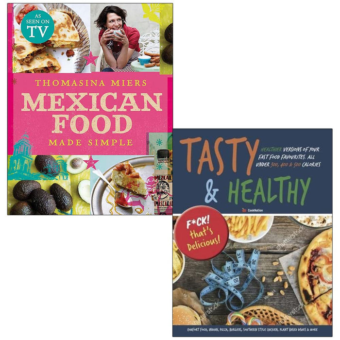 Mexican Food Made Simple [Hardcover] By Thomasina Miers and Tasty and Healthy F*ck That's Delicious By Iota 2 Books Collection Set - The Book Bundle
