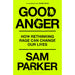 Good Anger: How Rethinking Rage Can Change Our Lives - The Book Bundle