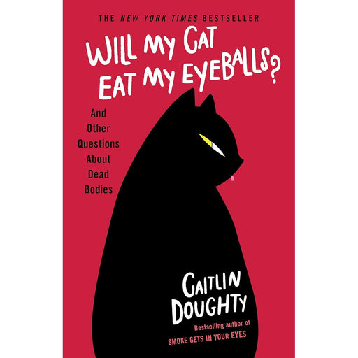 Will My Cat Eat My Eyeballs?: And Other Questions About Dead Bodies - The Book Bundle
