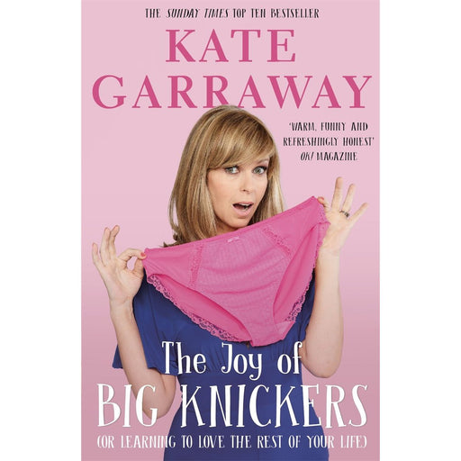 The Joy of Big Knickers: (Or Learning to Love the Rest of Your Life) by Kate Garraway - The Book Bundle