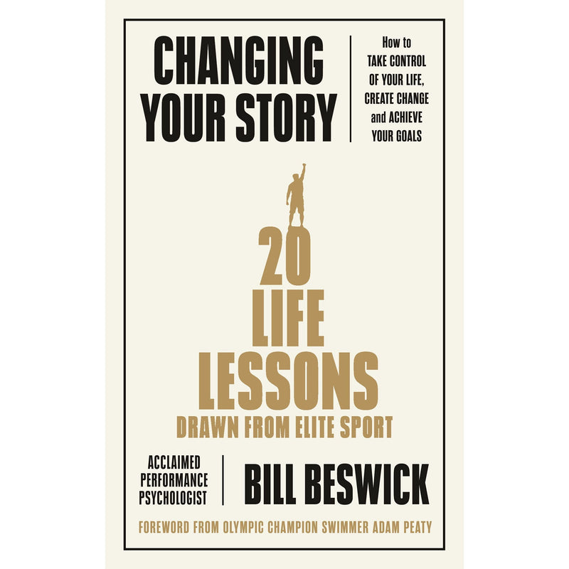 Changing Your Story: How To Take Control Of Your Life, Create Change And Achieve Your Goals - The Book Bundle