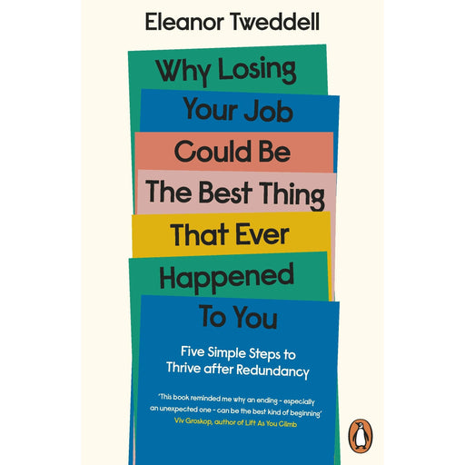 Why Losing Your Job Could be the Best Thing That Ever Happened to You: Five Simple Steps to Thrive after Redundancy - The Book Bundle