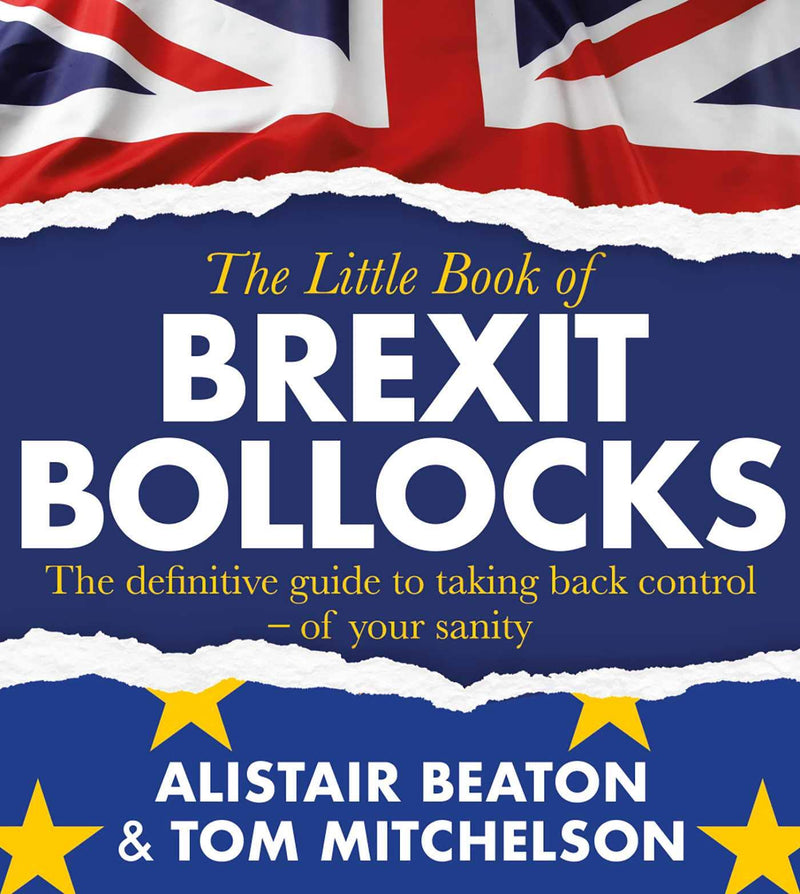 The Little Book Of Brexit Bollocks by Alistair Beaton and Tom Mitchelson - Non Fiction - Paperback