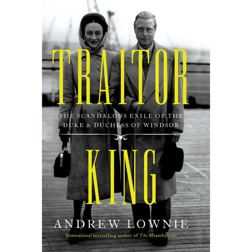 Traitor King: The Scandalous Exile of the Duke and Duchess of Windsor [Hardcover] - The Book Bundle