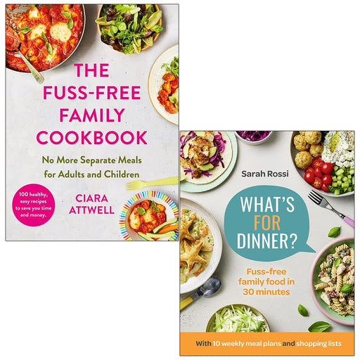 The Fuss-Free Family Cookbook By Ciara Attwell and What's For Dinner? By Sarah Rossi 2 Books Collection Set - The Book Bundle