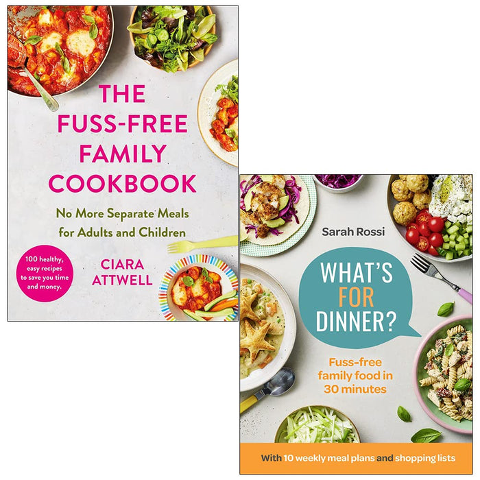 The Fuss-Free Family Cookbook By Ciara Attwell and What's For Dinner? By Sarah Rossi 2 Books Collection Set - The Book Bundle