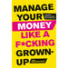 Manage Your Money Like a F*cking Grown-Up: The Best Money Advice You Never Got - The Book Bundle