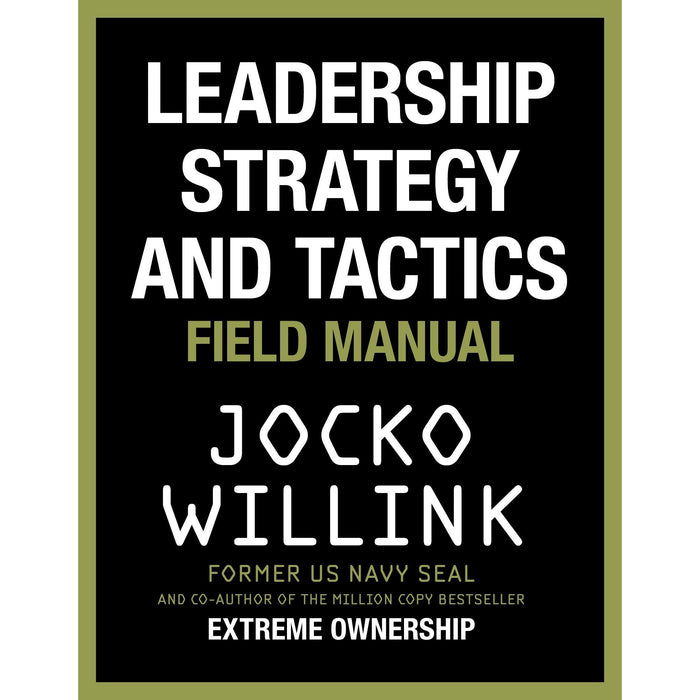 Leadership Strategy and Tactics: Field Manual & Extreme Ownership By Jocko Willink 2 Books Collection Set - The Book Bundle
