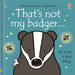 That's not my badger... by Fiona Watt, Rachel Wells Board Book - The Book Bundle