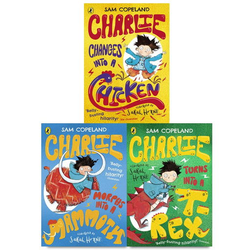 Charlie Changes Into a Chicken Series 3 Books Collection by Sam Copeland (Charlie Turns Into a T-Rex, Charlie Changes Into a Chicken, Charlie Morphs Into a Mammoth) - The Book Bundle