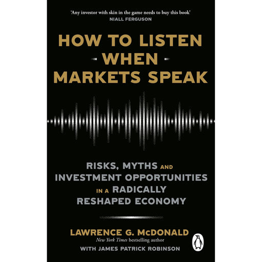 How to Listen When Markets Speak: Risks, Myths and Investment Opportunities in a Radically Reshaped Economy - The Book Bundle