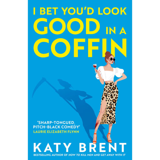 I Bet You'd Look Good in a Coffin: The deliciously dark, hilarious, twisted new thriller for 2025 from the bestselling author of How to Kill Men and Get Away With It!: Book 2 (Kitty Collins) - The Book Bundle