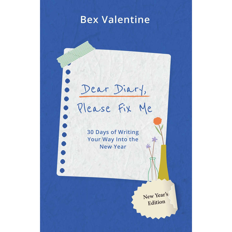 Dear Diary, Please Fix Me : 30 Days of Writing Your Way Into the New Year by Bex Valentine - The Book Bundle