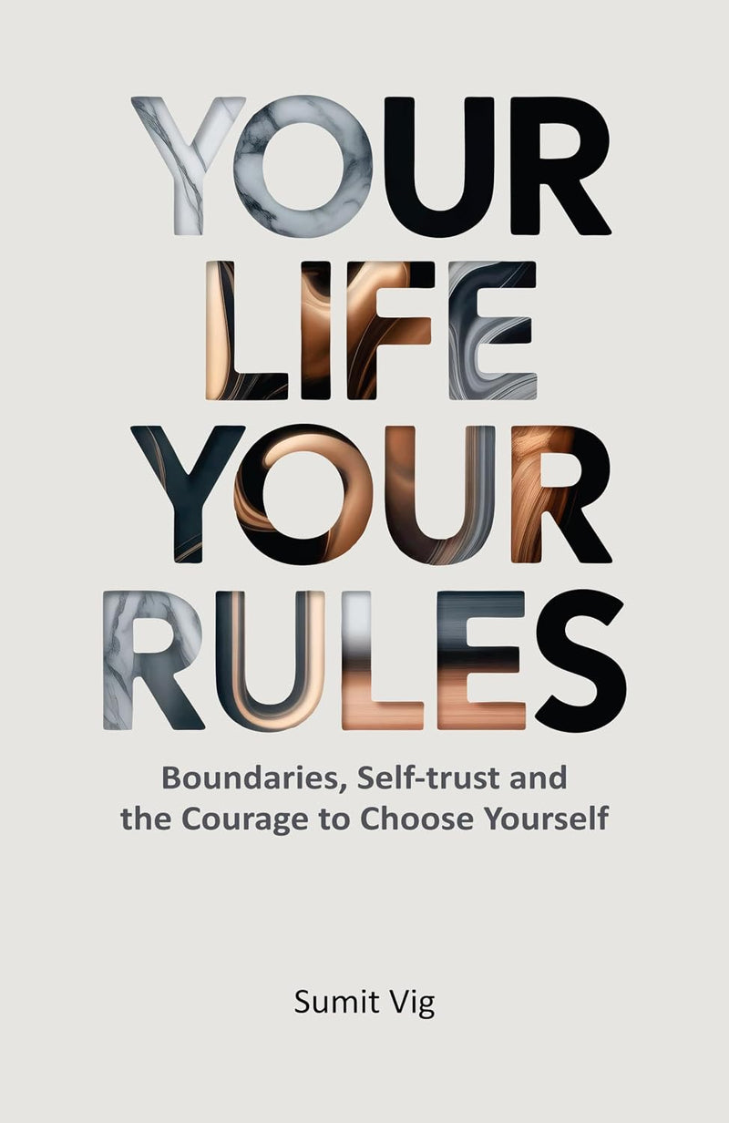 Your Life, Your Rules Boundaries, Self-Trust And The Courage To Choose Yourself By Sumit Vig - Non Fiction - Paperback