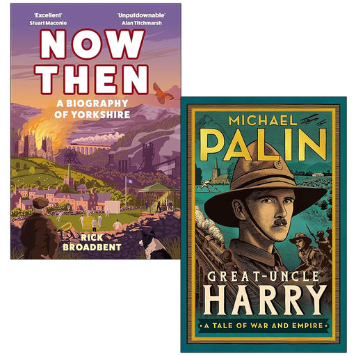 Now Then A Biography of Yorkshire By Rick Broadbent and Great-Uncle Harry By Michael Palin 2 Books Collection Set - The Book Bundle
