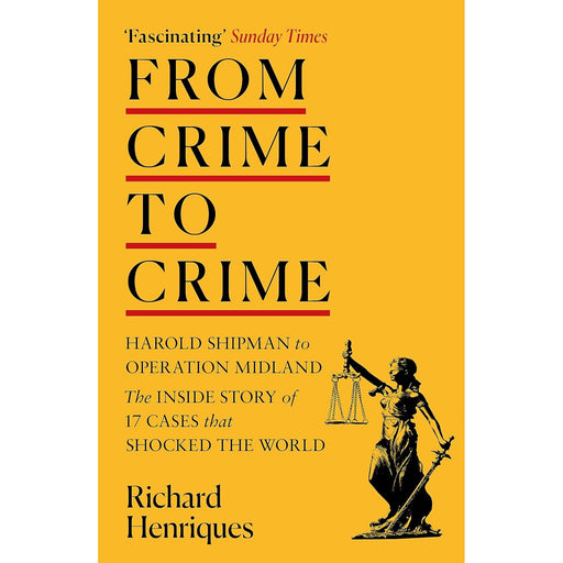 From Crime to Crime: Harold Shipman to Operation Midland - 17 Cases That Shocked the World by Richard Henrique - The Book Bundle