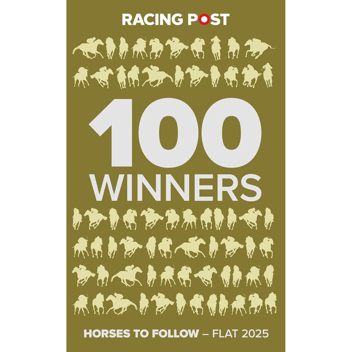 Racing Post 100 Winners: Horses to Follow Flat 2025 (Racing Post 100 Winners - Flat 2025) by Rodney Pettinga - The Book Bundle
