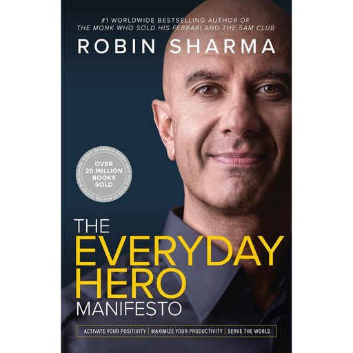 The Everyday Hero Manifesto: Activate Your Positivity, Maximize Your Productivity, Serve the World by Robin Sharma - The Book Bundle